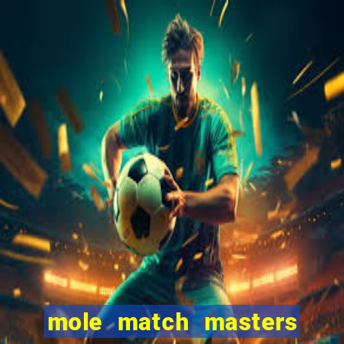 mole match masters ganha dinheiro